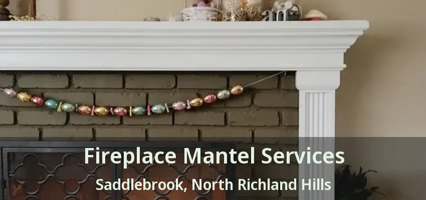 Fireplace Mantel Services Saddlebrook, North Richland Hills - TX