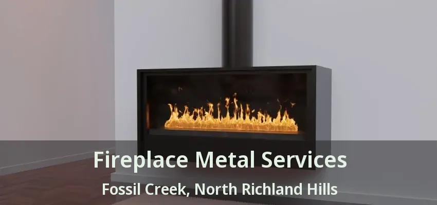 Fireplace Metal Services Fossil Creek, North Richland Hills - TX