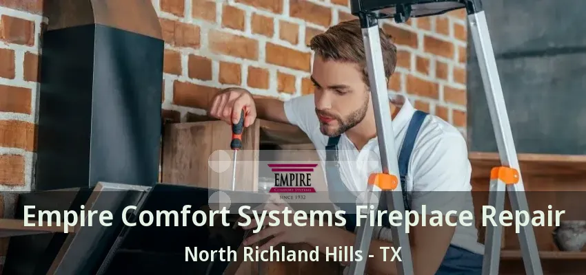 Empire Comfort Systems Fireplace Repair North Richland Hills - TX