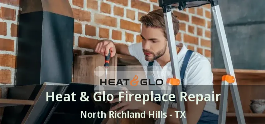Heat & Glo Fireplace Repair North Richland Hills - TX