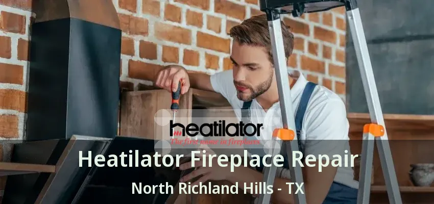 Heatilator Fireplace Repair North Richland Hills - TX