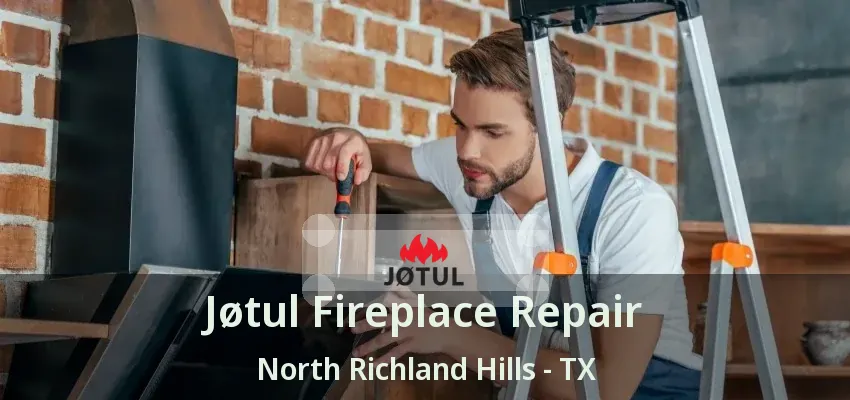 Jøtul Fireplace Repair North Richland Hills - TX