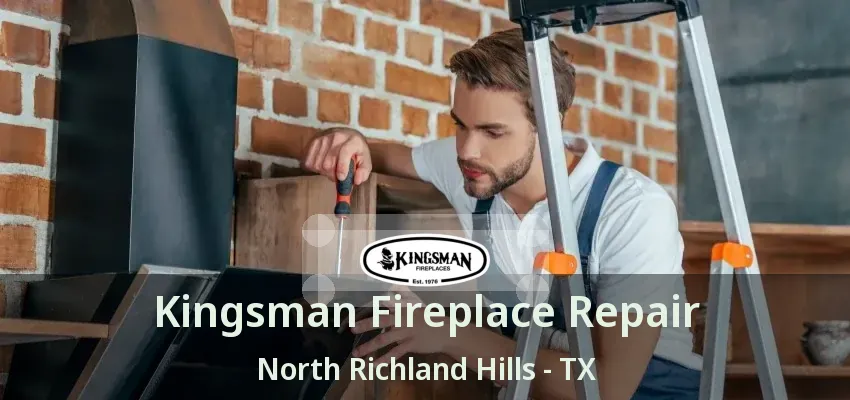 Kingsman Fireplace Repair North Richland Hills - TX