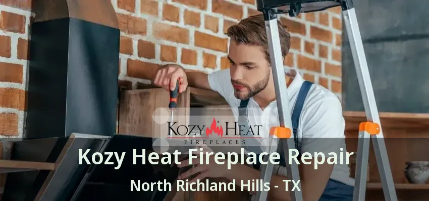 Kozy Heat Fireplace Repair North Richland Hills - TX