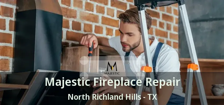 Majestic Fireplace Repair North Richland Hills - TX