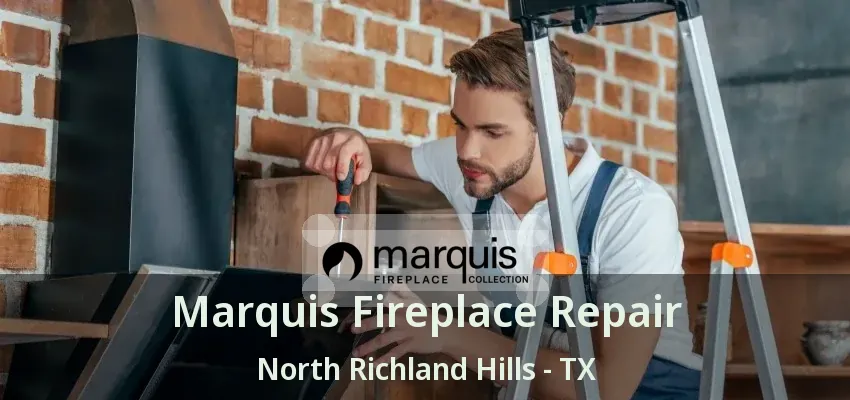 Marquis Fireplace Repair North Richland Hills - TX