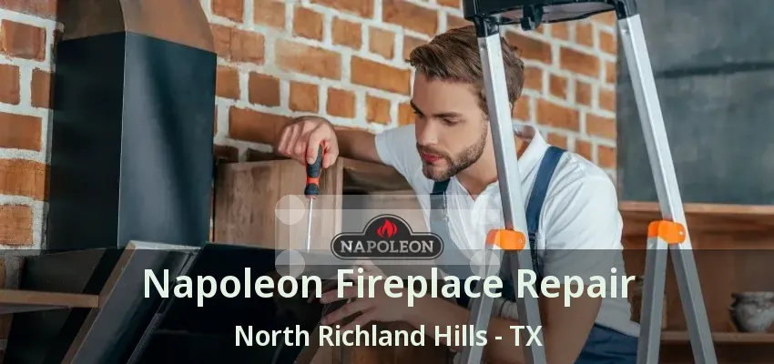 Napoleon Fireplace Repair North Richland Hills - TX
