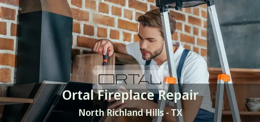 Ortal Fireplace Repair North Richland Hills - TX