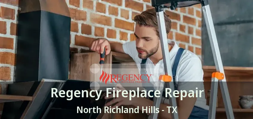 Regency Fireplace Repair North Richland Hills - TX