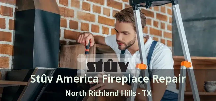 Stûv America Fireplace Repair North Richland Hills - TX