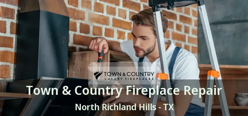 Town & Country Fireplace Repair North Richland Hills - TX
