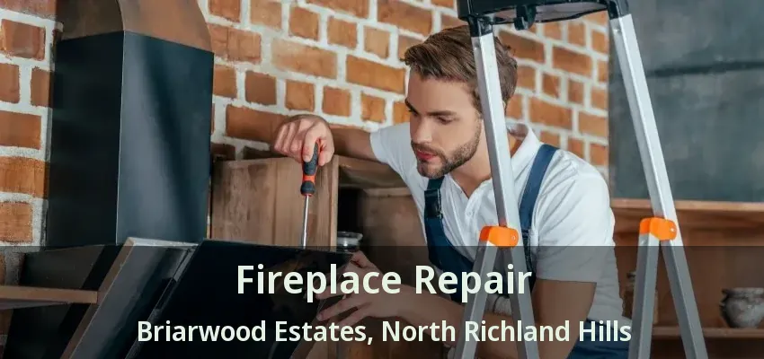 Fireplace Repair Briarwood Estates, North Richland Hills - TX