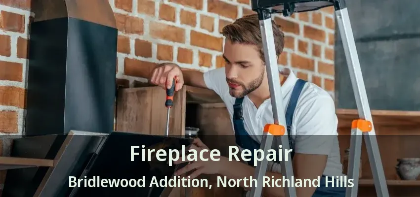 Fireplace Repair Bridlewood Addition, North Richland Hills - TX