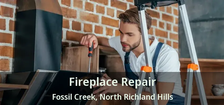 Fireplace Repair Fossil Creek, North Richland Hills - TX
