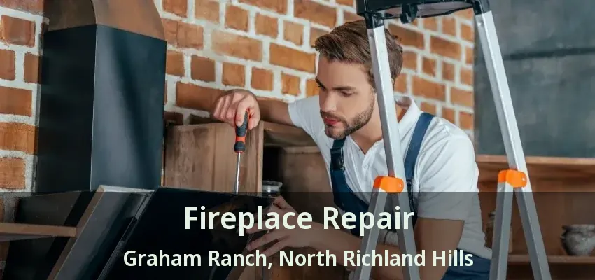 Fireplace Repair Graham Ranch, North Richland Hills - TX