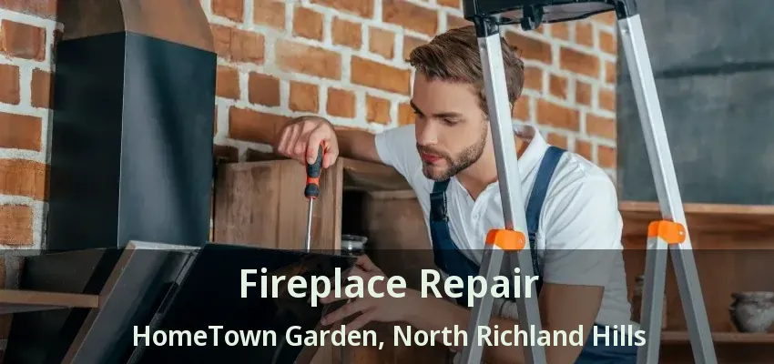 Fireplace Repair HomeTown Garden, North Richland Hills - TX