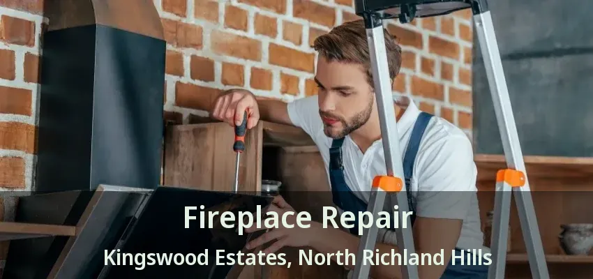 Fireplace Repair Kingswood Estates, North Richland Hills - TX