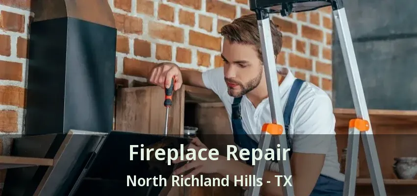 Fireplace Repair North Richland Hills - TX