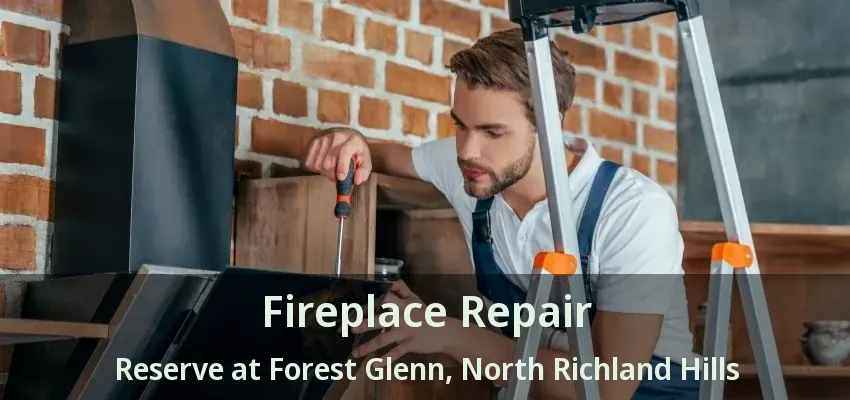 Fireplace Repair Reserve at Forest Glenn, North Richland Hills - TX