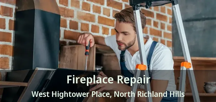 Fireplace Repair West Hightower Place, North Richland Hills - TX