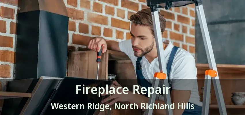 Fireplace Repair Western Ridge, North Richland Hills - TX