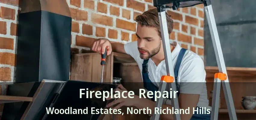 Fireplace Repair Woodland Estates, North Richland Hills - TX