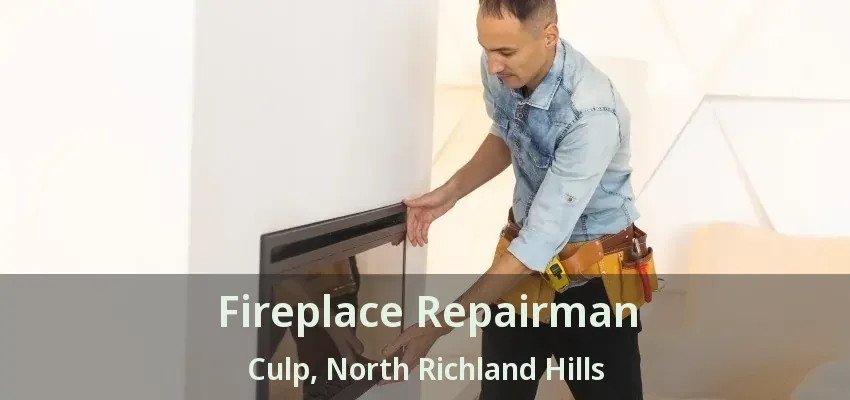 Fireplace Repairman Culp, North Richland Hills - TX