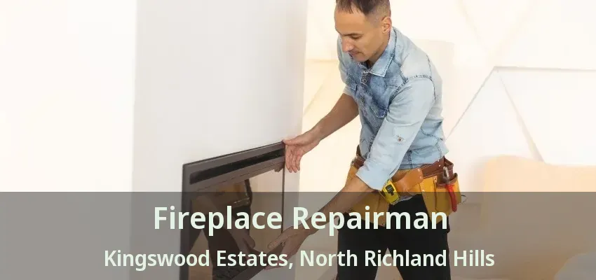 Fireplace Repairman Kingswood Estates, North Richland Hills - TX
