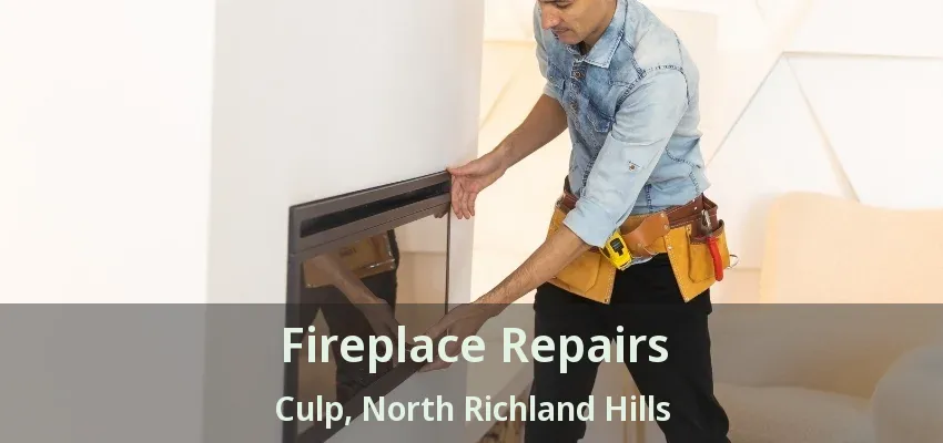 Fireplace Repairs Culp, North Richland Hills - TX