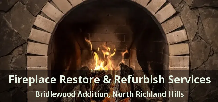Fireplace Restore & Refurbish Services Bridlewood Addition, North Richland Hills - TX