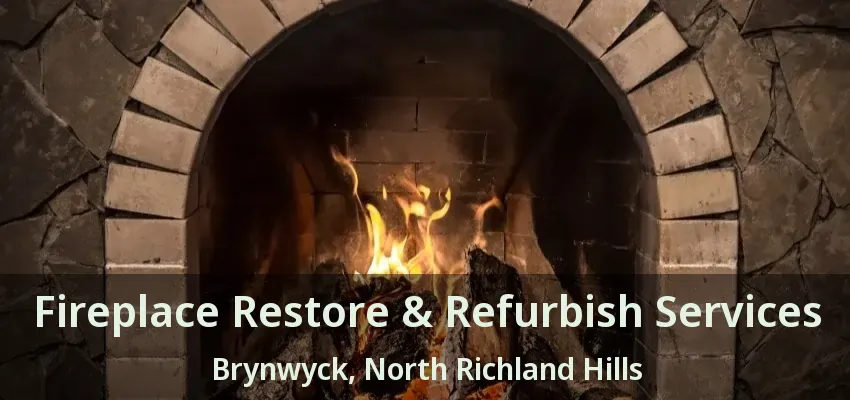 Fireplace Restore & Refurbish Services Brynwyck, North Richland Hills - TX