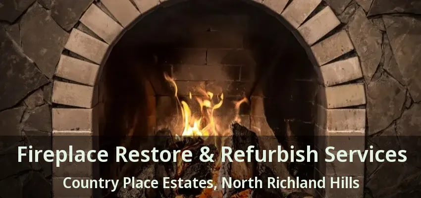 Fireplace Restore & Refurbish Services Country Place Estates, North Richland Hills - TX