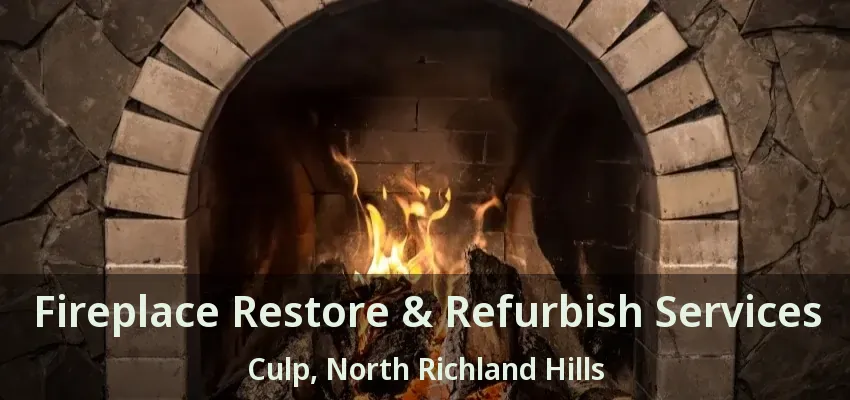 Fireplace Restore & Refurbish Services Culp, North Richland Hills - TX