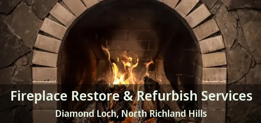 Fireplace Restore & Refurbish Services Diamond Loch, North Richland Hills - TX