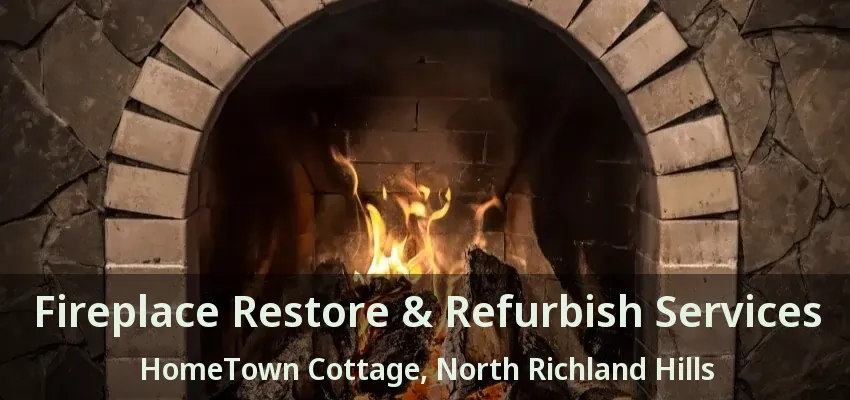 Fireplace Restore & Refurbish Services HomeTown Cottage, North Richland Hills - TX