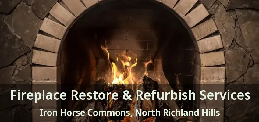 Fireplace Restore & Refurbish Services Iron Horse Commons, North Richland Hills - TX