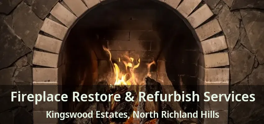 Fireplace Restore & Refurbish Services Kingswood Estates, North Richland Hills - TX