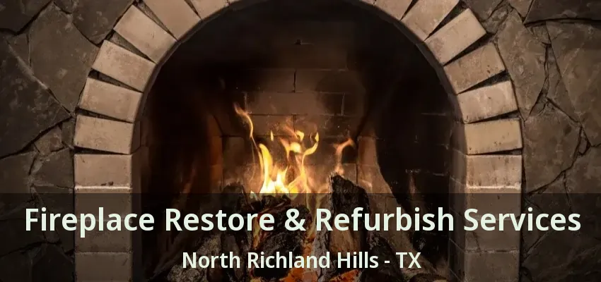 Fireplace Restore & Refurbish Services North Richland Hills - TX