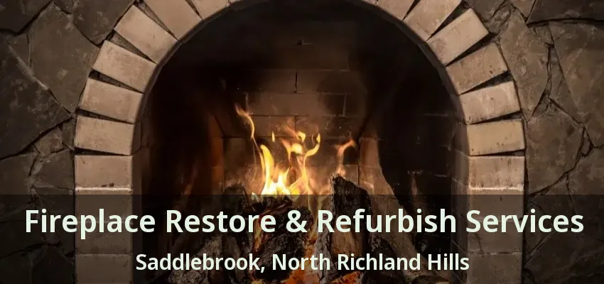 Fireplace Restore & Refurbish Services Saddlebrook, North Richland Hills - TX