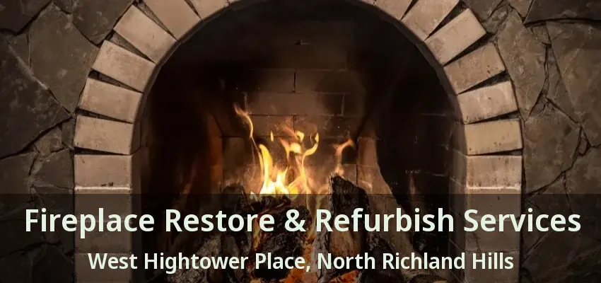 Fireplace Restore & Refurbish Services West Hightower Place, North Richland Hills - TX