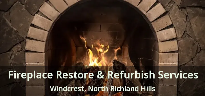 Fireplace Restore & Refurbish Services Windcrest, North Richland Hills - TX