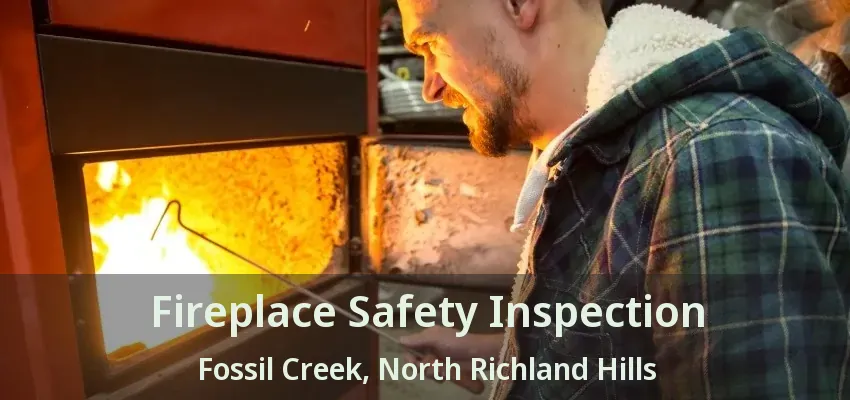 Fireplace Safety Inspection Fossil Creek, North Richland Hills - TX