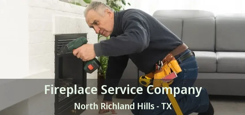 Fireplace Service Company North Richland Hills - TX