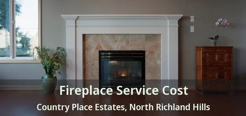 Fireplace Service Cost Country Place Estates, North Richland Hills - TX