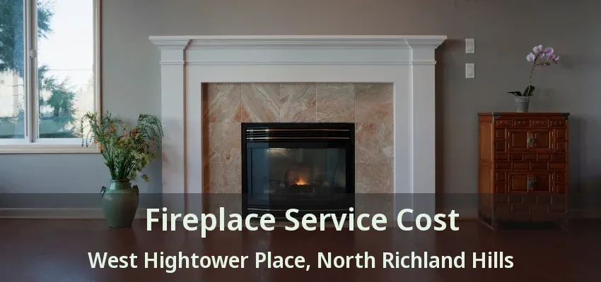 Fireplace Service Cost West Hightower Place, North Richland Hills - TX