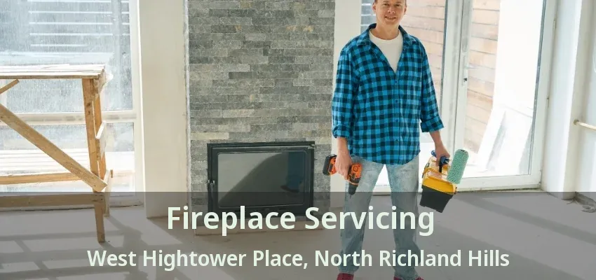Fireplace Servicing West Hightower Place, North Richland Hills - TX