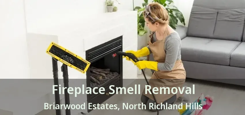 Fireplace Smell Removal Briarwood Estates, North Richland Hills - TX