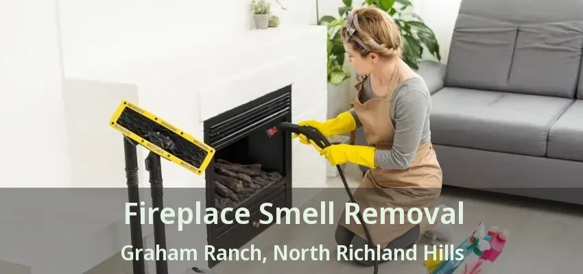 Fireplace Smell Removal Graham Ranch, North Richland Hills - TX