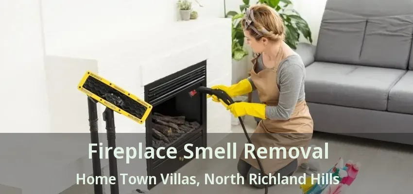 Fireplace Smell Removal Home Town Villas, North Richland Hills - TX