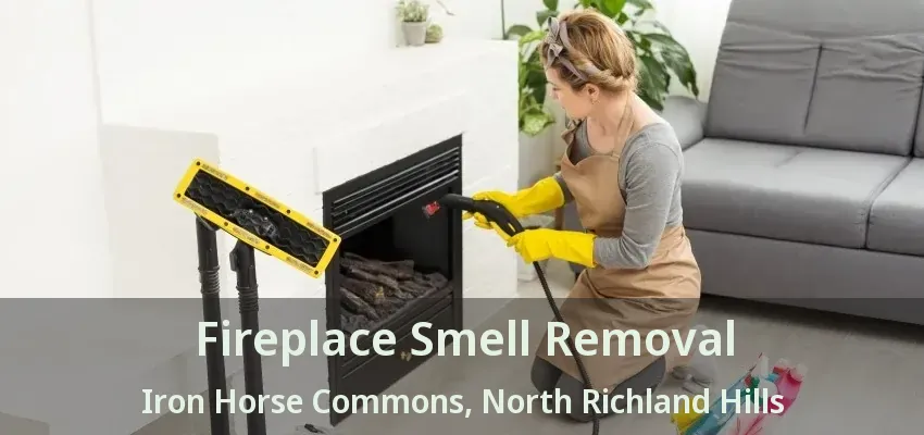 Fireplace Smell Removal Iron Horse Commons, North Richland Hills - TX